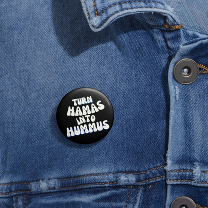 Turn Hamas Into Hummus Custom Pin Buttons