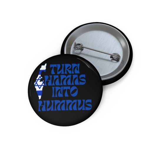 Turn Hamas Into Hummus Custom Pin Buttons