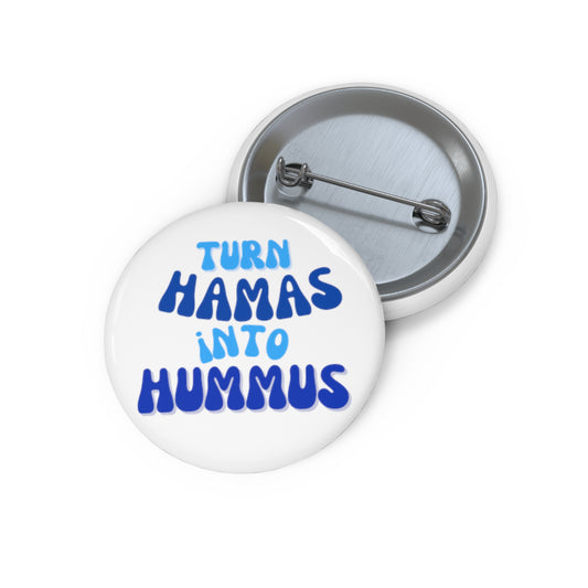 Turn Hamas Into Hummus Custom Pin Buttons