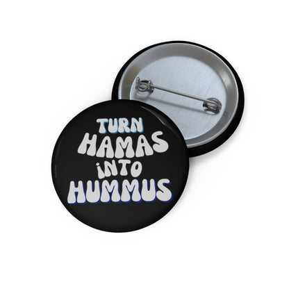 Turn Hamas Into Hummus Custom Pin Buttons